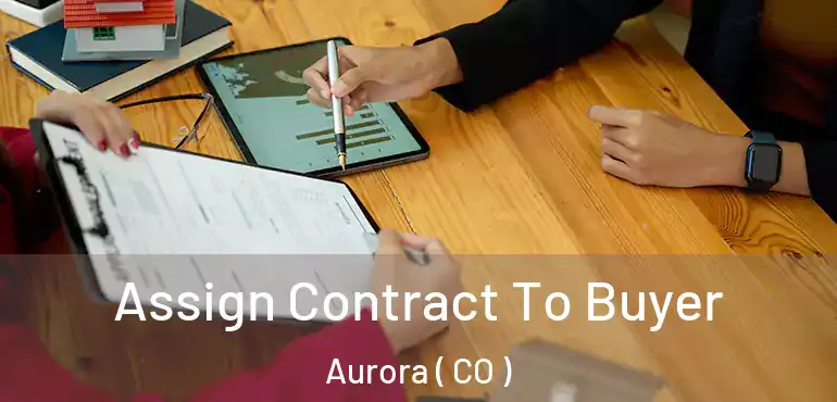  Assign Contract To Buyer Aurora ( CO )
