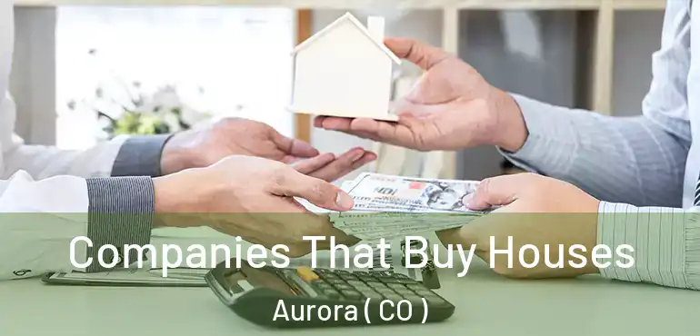  Companies That Buy Houses Aurora ( CO )