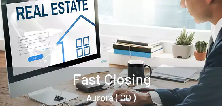  Fast Closing Aurora ( CO )