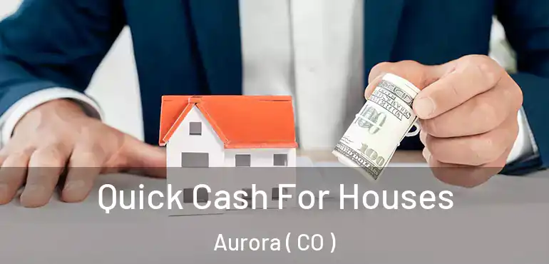  Quick Cash For Houses Aurora ( CO )