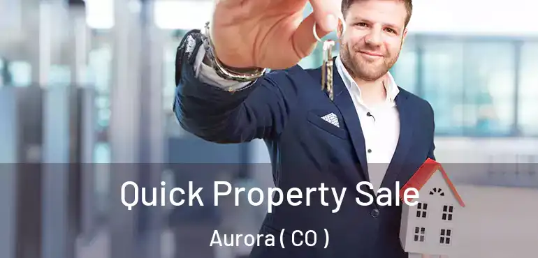  Quick Property Sale Aurora ( CO )