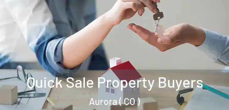  Quick Sale Property Buyers Aurora ( CO )