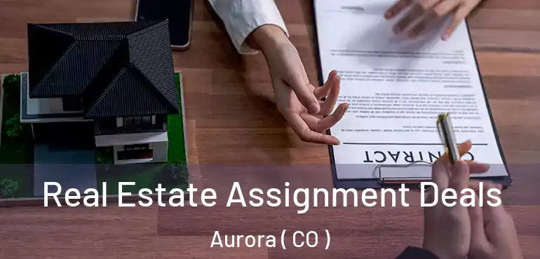  Real Estate Assignment Deals Aurora ( CO )