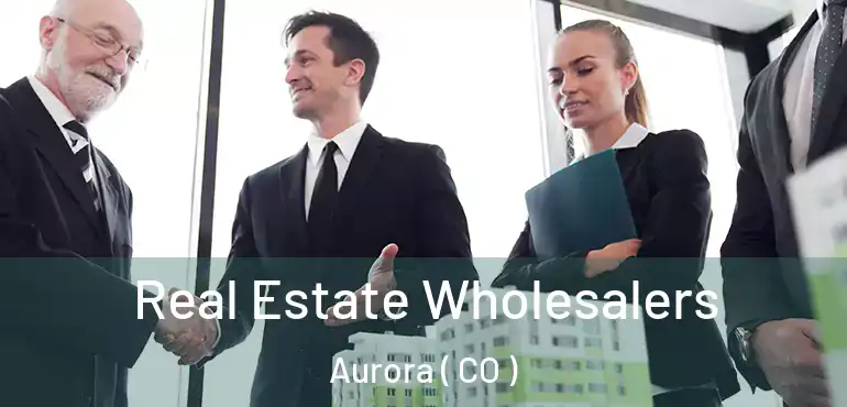  Real Estate Wholesalers Aurora ( CO )
