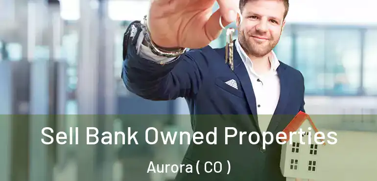  Sell Bank Owned Properties Aurora ( CO )