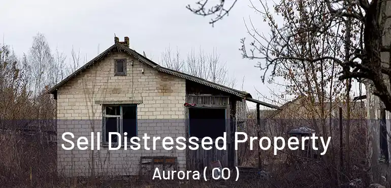  Sell Distressed Property Aurora ( CO )