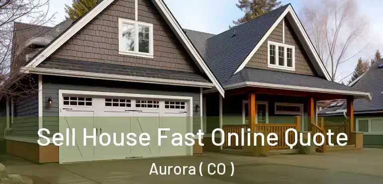  Sell House Fast Online Quote Aurora ( CO )