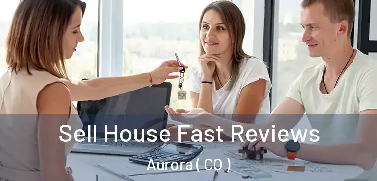  Sell House Fast Reviews Aurora ( CO )