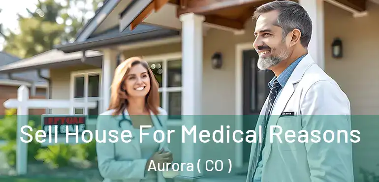  Sell House For Medical Reasons Aurora ( CO )