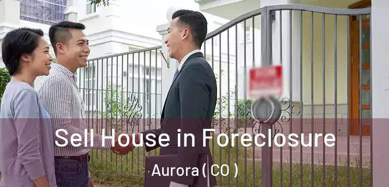  Sell House in Foreclosure Aurora ( CO )
