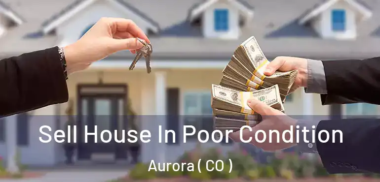  Sell House In Poor Condition Aurora ( CO )