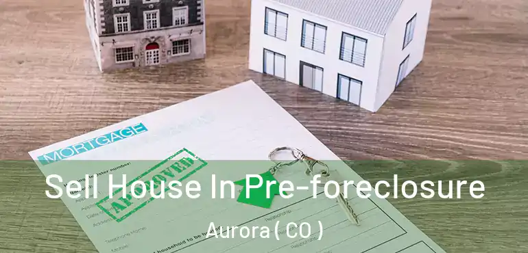  Sell House In Pre-foreclosure Aurora ( CO )