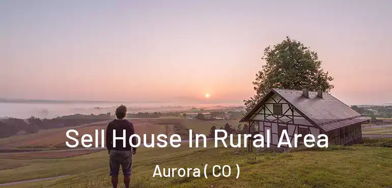  Sell House In Rural Area Aurora ( CO )