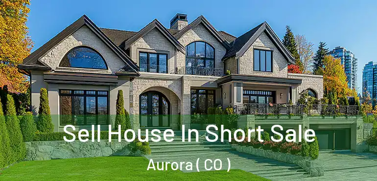  Sell House In Short Sale Aurora ( CO )