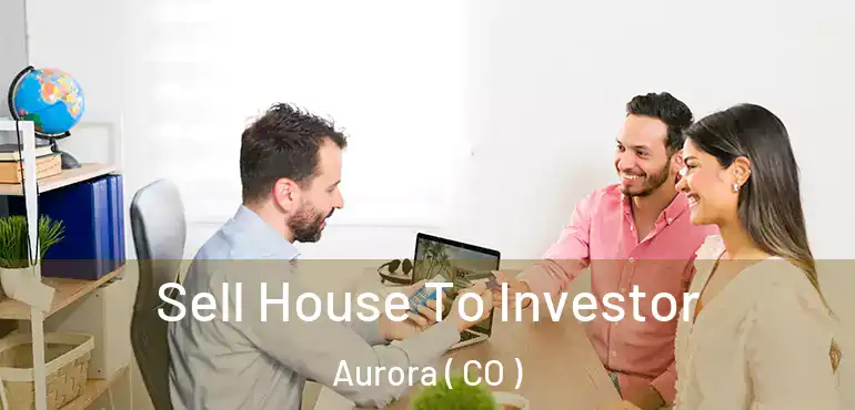  Sell House To Investor Aurora ( CO )