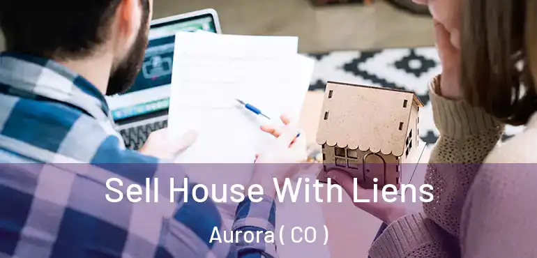  Sell House With Liens Aurora ( CO )