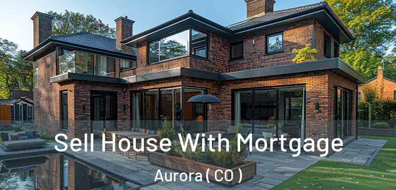  Sell House With Mortgage Aurora ( CO )
