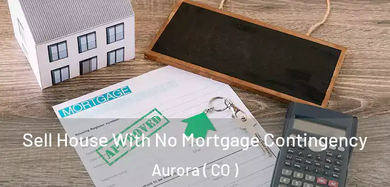  Sell House With No Mortgage Contingency Aurora ( CO )