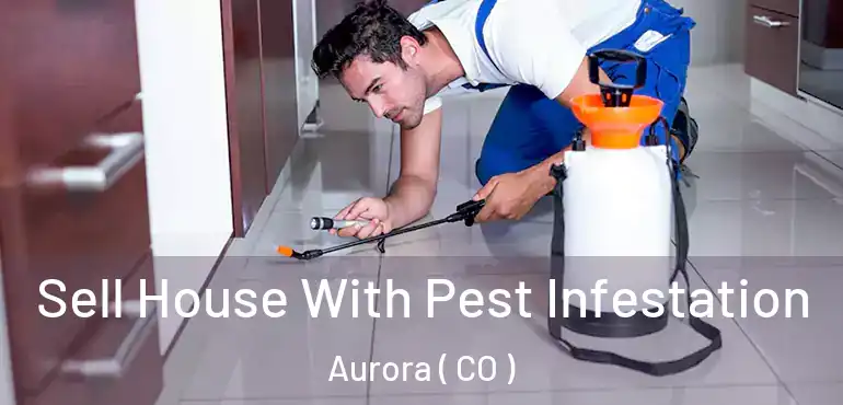  Sell House With Pest Infestation Aurora ( CO )