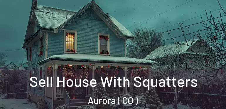  Sell House With Squatters Aurora ( CO )