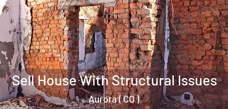  Sell House With Structural Issues Aurora ( CO )