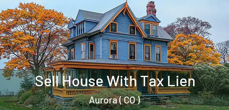  Sell House With Tax Lien Aurora ( CO )