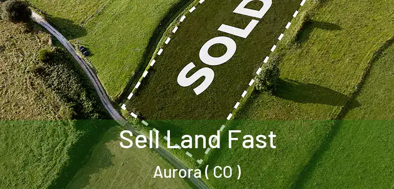  Sell Land Fast Aurora ( CO )