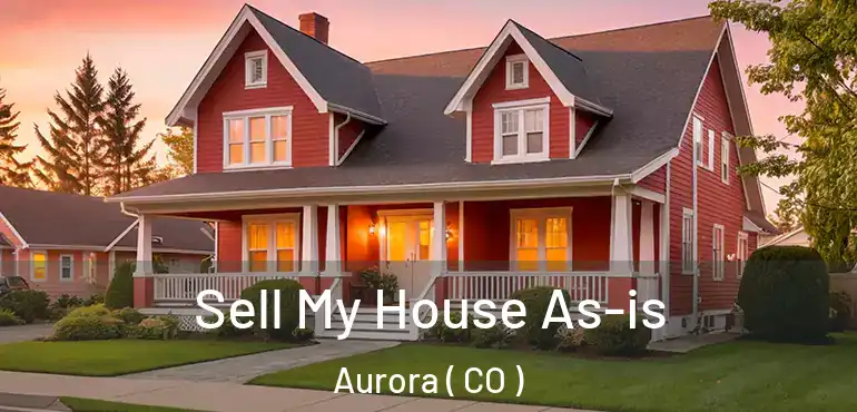  Sell My House As-is Aurora ( CO )