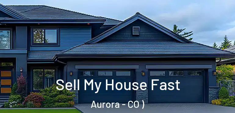  Sell My House Fast Aurora - CO )