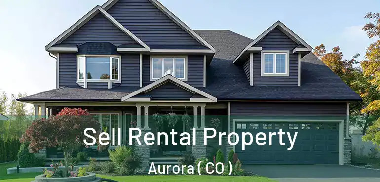  Sell Rental Property Aurora ( CO )