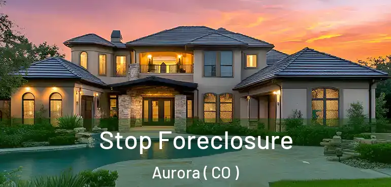  Stop Foreclosure Aurora ( CO )