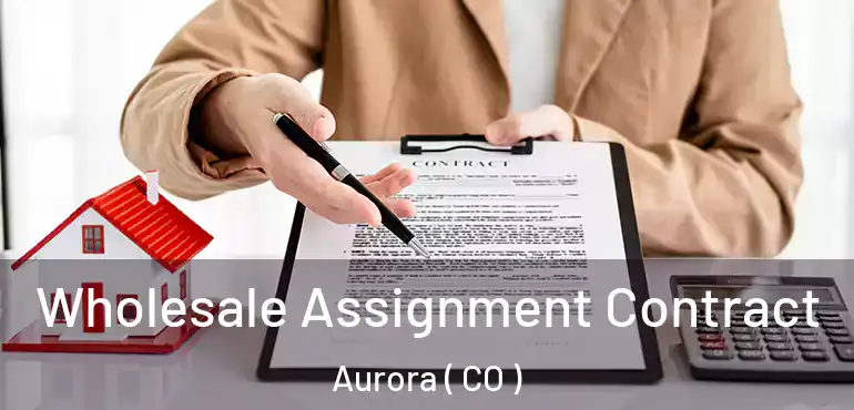  Wholesale Assignment Contract Aurora ( CO )